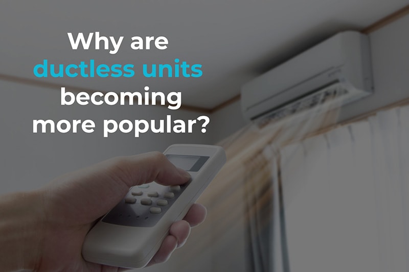 Why Are Ductless Units Becoming More Popular?